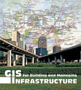 Click image for a larger image of GIS for Building and Managing Infrastructure cover