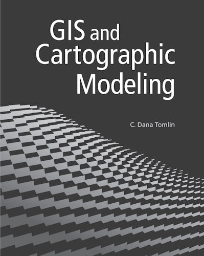 GIS and Cartographic Modeling C. Dana Tomlin