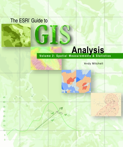 ESRI Guide to GIS Analysis, Volume 2: Spatial Measurements and Statistics Andy Mitchell